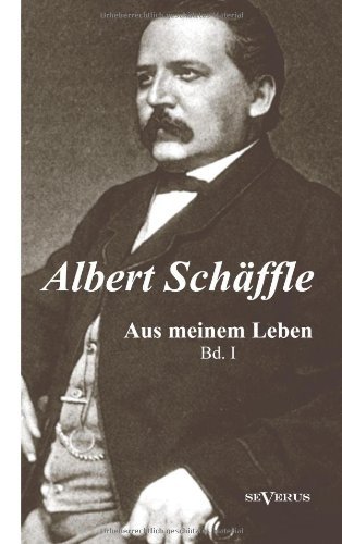Cover for Albert Schaffle · Albert Schaffle: Aus meinem Leben. Eine Autobiographie in zwei Banden: Band 1 (Paperback Book) [German edition] (2012)