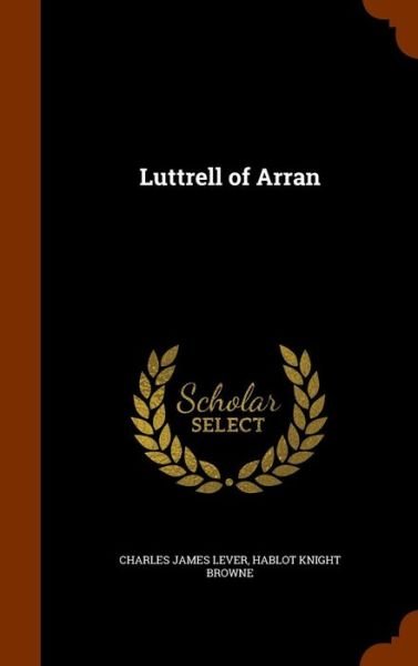 Cover for Charles James Lever · Luttrell of Arran (Hardcover Book) (2015)