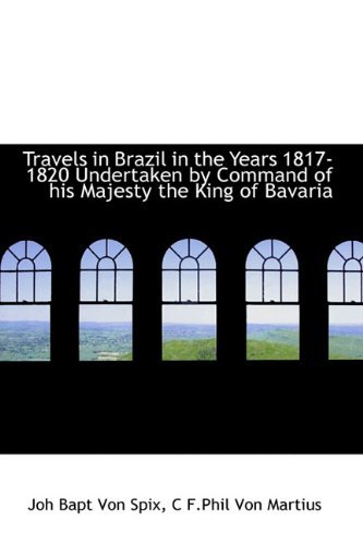 Cover for Joh Bapt Von Spix · Travels in Brazil in the Years 1817-1820 Undertaken by Command of His Majesty the King of Bavaria (Hardcover Book) (2009)