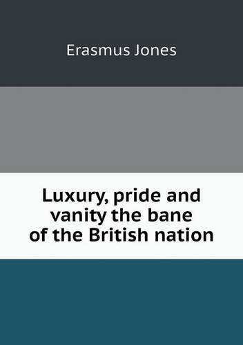Cover for Erasmus Jones · Luxury, Pride and Vanity the Bane of the British Nation (Paperback Book) (2013)