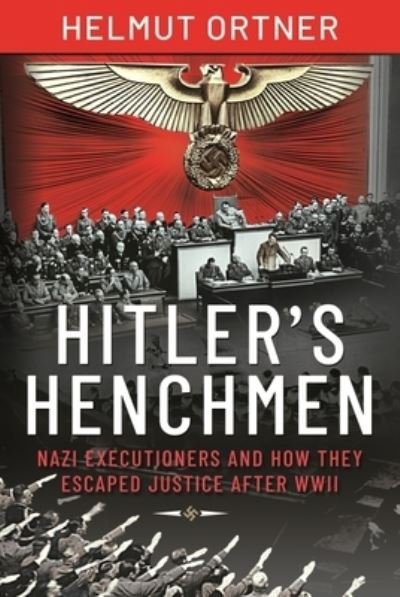 Cover for Helmut Ortner · Hitler's Henchmen: Nazi Executioners and How They Escaped Justice After WWII (Hardcover Book) (2022)