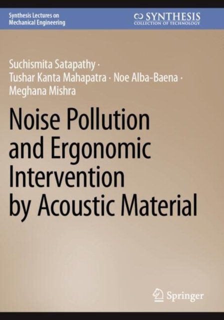 Cover for Suchismita Satapathy · Noise Pollution and Ergonomic Intervention by Acoustic Material - Synthesis Lectures on Mechanical Engineering (Paperback Book) (2025)