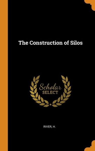Cover for River H · The Construction of Silos (Hardcover Book) (2018)