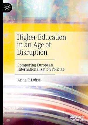 Cover for Anna P. Lohse · Higher Education in an Age of Disruption: Comparing European Internationalisation Policies (Hardcover Book) [2024 edition] (2024)