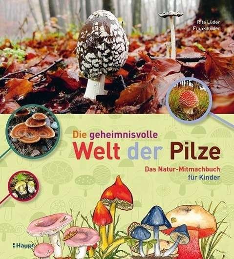 Cover for Rita Luder · Die Geheimnisvolle Welt Der Pilze: Das Natur-Mitmachbuch Fur Kinder (Book)