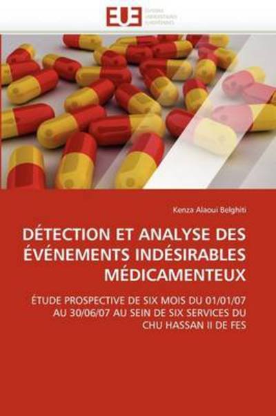 Cover for Kenza Alaoui Belghiti · Détection et Analyse Des Événements Indésirables Médicamenteux: Étude Prospective De Six Mois Du 01/01/07 Au 30/06/07 Au Sein De Six Services Du Chu Hassan II De Fes (Paperback Book) [French edition] (2018)