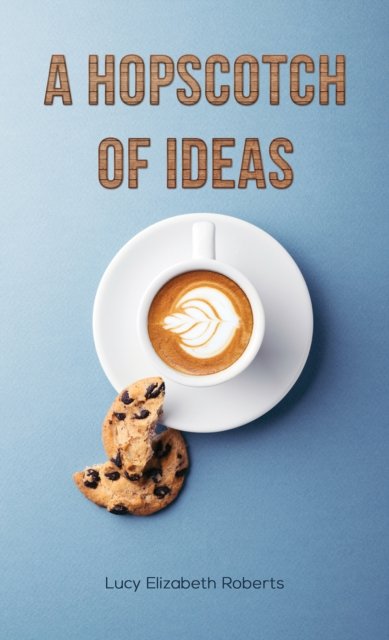 Cover for Lucy Elizabeth Roberts · A Hopscotch of Ideas (Paperback Book) (2026)