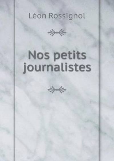 Cover for Léon Rossignol · Nos Petits Journalistes (Paperback Book) [French edition] (2014)