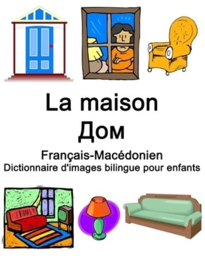 Cover for Richard Carlson · Francais-Macedonien La maison / ??? Dictionnaire d'images bilingue pour enfants (Paperback Book) (2021)
