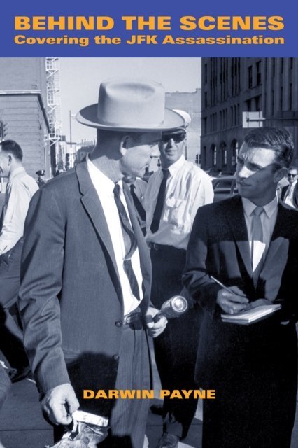 Cover for Darwin Payne · Behind the Scenes: Covering the JFK Assassination (Hardcover Book) (2023)