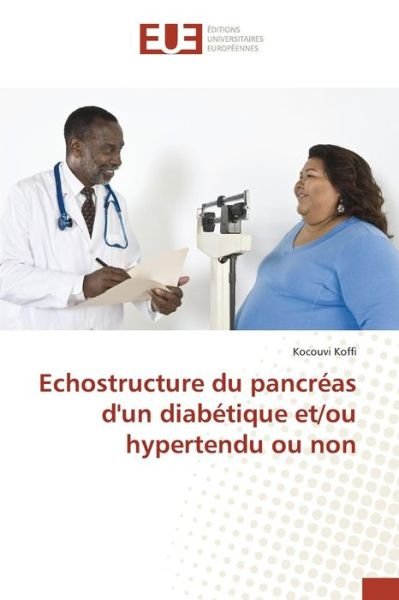 Cover for Koffi Kocouvi · Echostructure Du Pancreas D'un Diabetique Et/ou Hypertendu Ou Non (Paperback Book) (2018)