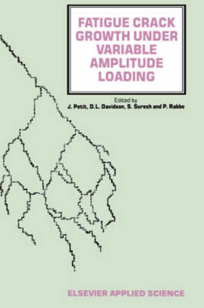Cover for J Petit · Fatigue Crack Growth Under Variable Amplitude Loading (Hardcover Book) (1988)