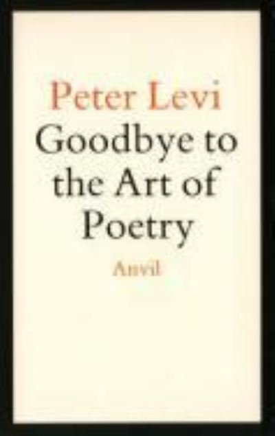Cover for Peter Levi · Goodbye to the art of poetry (Book) (1989)