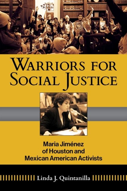 Cover for Linda J Quintanilla · Warriors for Social Justice Volume 12: Maria Jimenez of Houston and Mexican American Activists - Al Filo: Mexican American Studies Series (Hardcover Book) (2025)