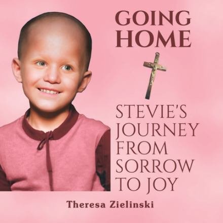 Cover for Theresa Zielinski · Going Home Stevie's Journey from Sorrow to Joy (Book) (2024)