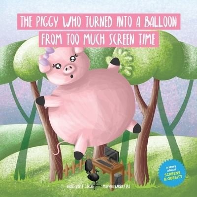 Cover for Nacho Valle Garcia · The Piggy Who Turned Into A Balloon From Too Much Screen Time: A story about screens and obesity - Children in a Digital World (Paperback Book) (2020)
