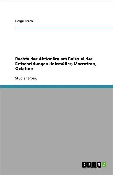 Cover for Helge Kraak · Rechte Der Aktionare Am Beispiel Der Entscheidungen Holzmuller, Macrotron, Gelatine (Paperback Book) [German edition] (2009)