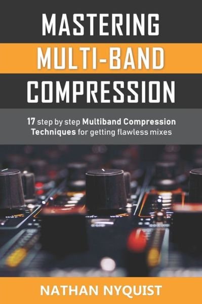 Mastering Multi-Band Compression - Nathan Nyquist - 图书 -  - 9781982917128 - 2018年5月16日