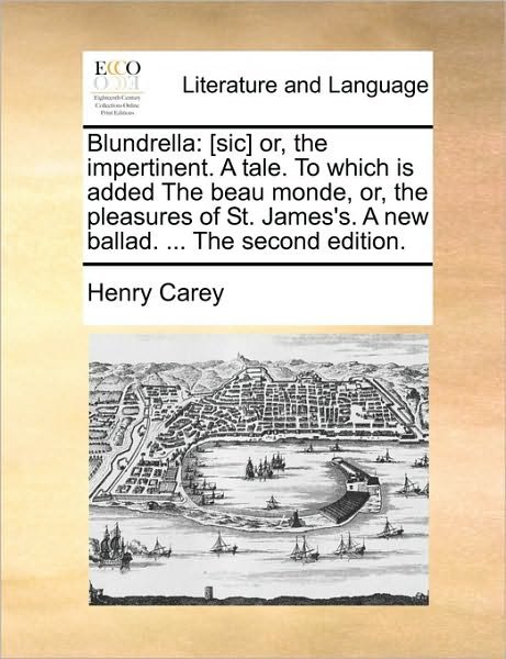 Cover for Henry Carey · Blundrella: [sic] Or, the Impertinent. a Tale. to Which is Added the Beau Monde, Or, the Pleasures of St. James's. a New Ballad. . (Paperback Book) (2010)
