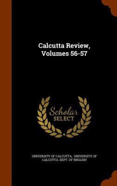 Cover for University of Calcutta · Calcutta Review, Volumes 56-57 (Hardcover Book) (2015)