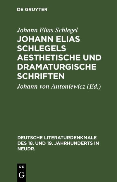 Cover for Johann Elias Schlegel · Johann Elias Schlegels Aesthetische Und Dramaturgische Schriften - Deutsche Literaturdenkmale Des 18. Und 19. Jahrhunderts in N (Hardcover Book) [Reprint 2020 edition] (1901)