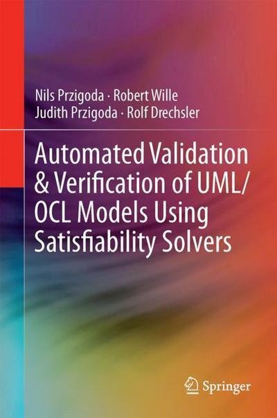 Cover for Nils Przigoda · Automated Validation &amp; Verification of UML / OCL Models Using Satisfiability Solvers (Hardcover Book) [1st ed. 2018 edition] (2018)