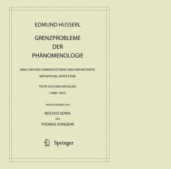 Cover for Edmund Husserl · Grenzprobleme der Phanomenologie: Analysen des Unbewusstseins und der Instinkte. Metaphysik. Spate Ethik (Texte aus dem Nachlass 1908 - 1937) - Husserliana: Edmund Husserl - Gesammelte Werke (Hardcover Book) [German, 2014 edition] (2014)