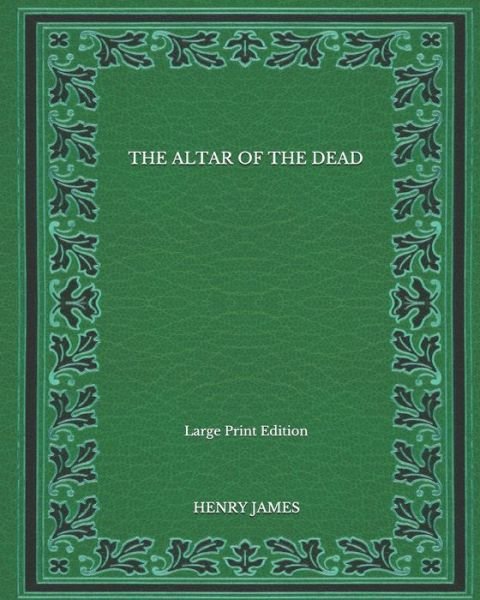 Cover for Henry James · The Altar Of The Dead - Large Print Edition (Paperback Book) (2020)