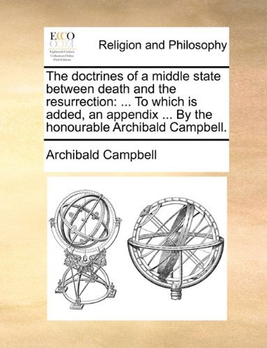 Cover for Archibald Campbell · The Doctrines of a Middle State Between Death and the Resurrection: ... to Which is Added, an Appendix ... by the Honourable Archibald Campbell. (Paperback Book) (2010)