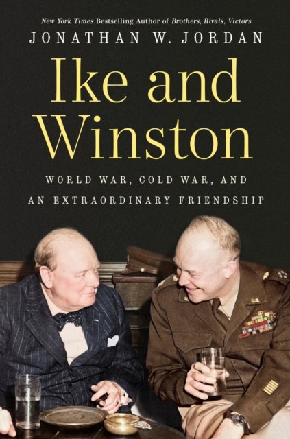 Cover for Jonathan W. Jordan · Ike and Winston: World War, Cold War, and an Extraordinary Friendship (Hardcover Book) (2026)