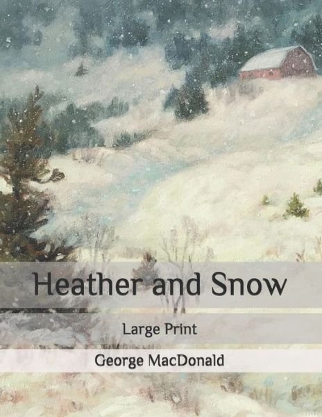 Cover for George MacDonald · Heather and Snow: Large Print (Paperback Book) (2020)