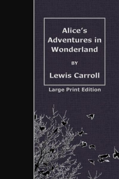 Cover for Lewis Carroll · Alice's Adventures in Wonderland: Large Print Edition (Paperback Book) (2015)
