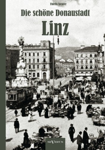 Cover for Fidelis Steurer · Die Schöne Donaustadt Linz. Historischer Reiseführer Von 1924 in 33 Photographien (Paperback Book) [German edition] (2012)