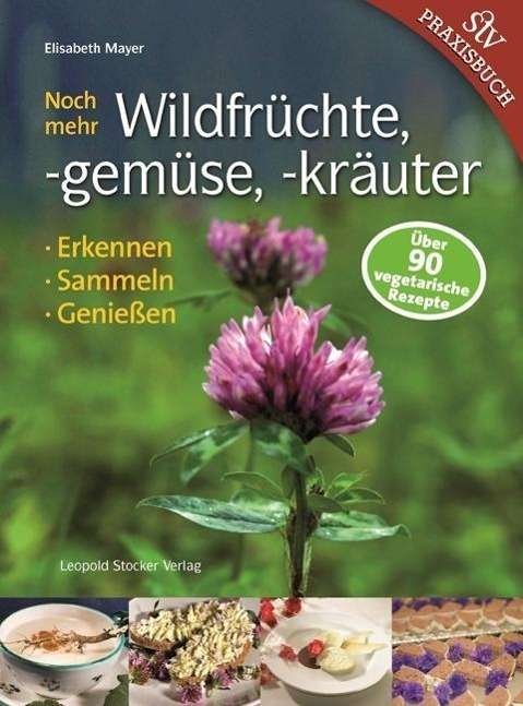 Cover for Elisabeth Mayer · Noch Mehr Wildfruchte, -Gemuse, -Krauter: Erkennen, Sammeln, Geniessen (Book)