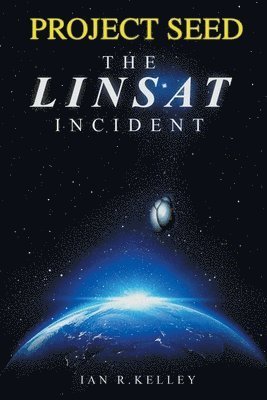Cover for Ian R. Kelley · PROJECT SEED the LINSAT Incident (Book) (2024)