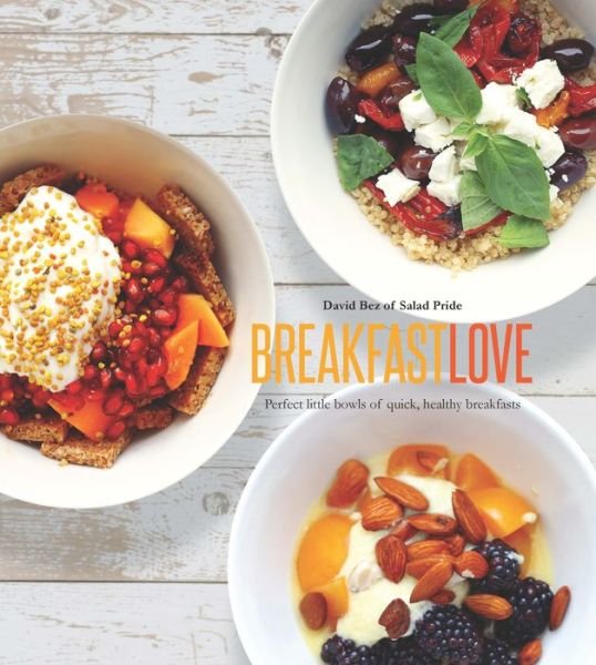 Cover for David Bez · Breakfast Love: Perfect Little Bowls for Quick, Healthy Breakfasts (Hardcover Book) (2016)