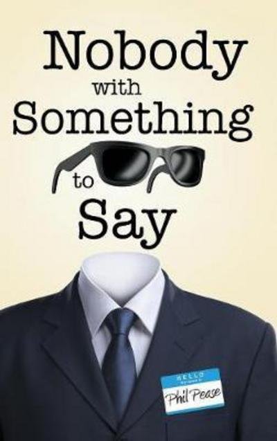 Cover for Phil Pease · Nobody with Something to Say (Hardcover Book) (2017)