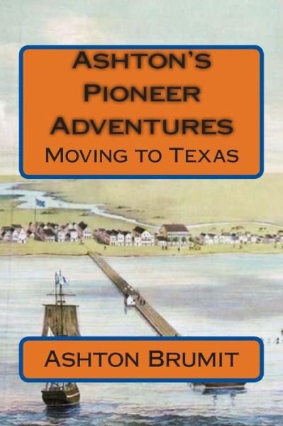 Cover for Ashton Brumit · Ashton's Pioneer Adventures: Moving to Texas (Paperback Book) (2014)