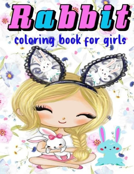 Cover for Mino Publishing · Rabbit coloring book for girls: Contains Various Cute rabbit illustrations to improve your pencil grip, coloring pages for kids, toddlers, Boys, Girls, Fun book for all ages 2-4 4-8 8-12 12-18 relaxing antistress (Paperback Book) (2021)
