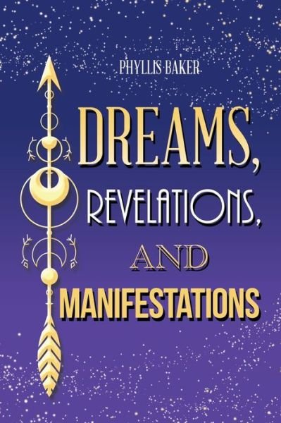Cover for Phyllis Baker · Dreams, Revelations, and Manifestations (Book) (2022)