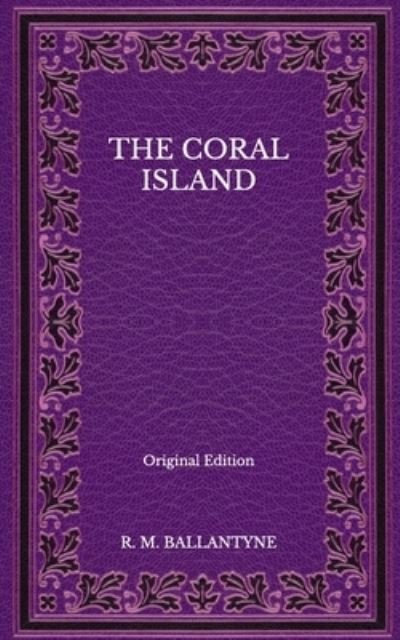 Cover for Robert Michael Ballantyne · The Coral Island - Original Edition (Paperback Book) (2020)