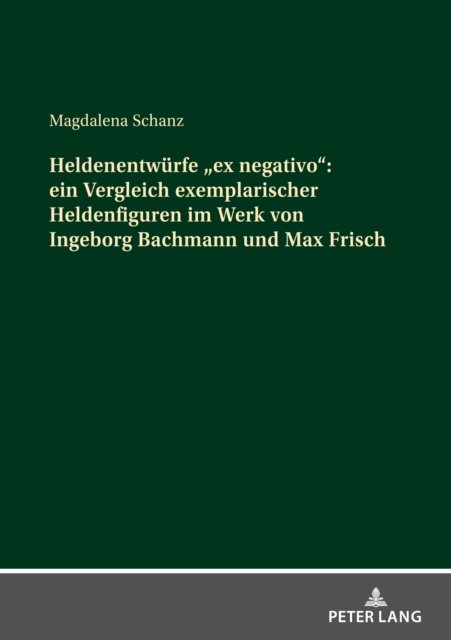 Cover for Magdalena Schanz · Heldenentwurfe ex negativo: ein Vergleich exemplarischer Heldenfiguren im Werk von Ingeborg Bachmann und Max Frisch (Paperback Book) (2022)