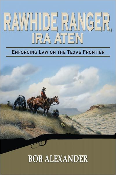 Cover for Bob Alexander · Rawhide Ranger, Ira Aten: Enforcing Law on the Texas Frontier (Hardcover Book) (2011)