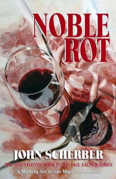 Noble Rot - John Scherber - 图书 - San Miguel Allende Books - 9780990655152 - 2016年11月20日