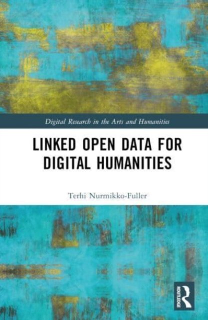 Cover for Nurmikko-Fuller, Terhi (Senior Lecturer in Digital Humanities | Centre for Digital Humanities Research | Australian National University) · Linked Data for Digital Humanities - Digital Research in the Arts and Humanities (Hardcover Book) (2023)