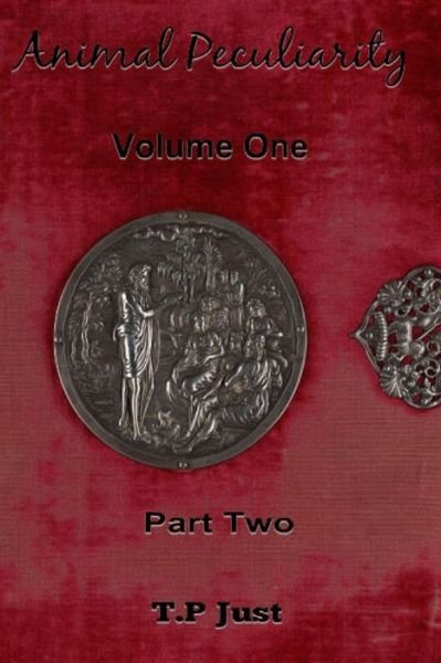 Cover for T P Just · Animal Peculiarity Volume 1 Part 2 (Paperback Book) (2013)