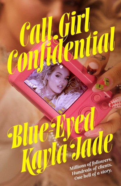 Cover for Blue-Eyed Kayla Jade · Call Girl Confidential: Millions of followers. Hundreds of clients. One hell of a story. (Hardcover Book) [UK edition] (2026)