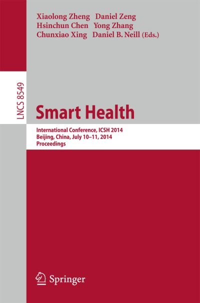 Cover for Xiaolong Zheng · Smart Health: International Conference, Icsh 2014, Beijing, China, July 10-11, 2014. Proceedings - Lecture Notes in Computer Science / Information Systems and Applications, Incl. Internet / Web, and Hci (Paperback Book) (2014)