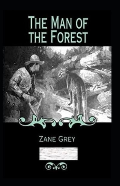Cover for Zane Grey · The Man of the Forest Annotated (Paperback Book) (2021)