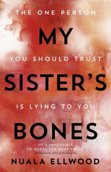 Cover for Nuala Ellwood · My Sister'S Bones: 'Rivals The Girl On The Train As A Compulsive Read' Guardian (Book) (2017)